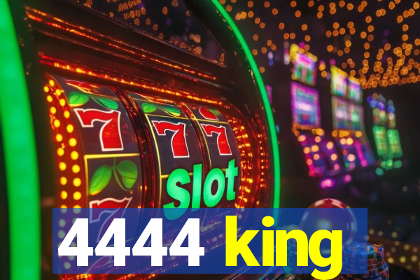 4444 king